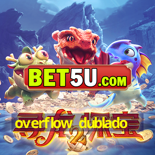 overflow dublado